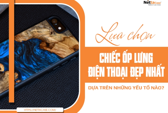 Những yếu tố làm nên chiếc ốp lưng điện thoại đẹp nhất