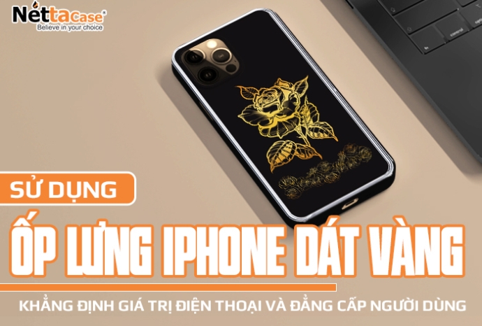 Sử dụng ốp lưng điện thoại dát vàng khẳng định giá trị điện thoại và đẳng cấp người dùng